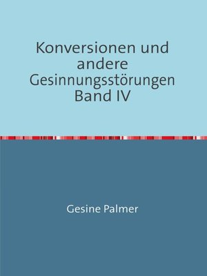 cover image of Konversionen und andere Gesinnungsstörungen Band IV